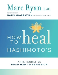 How to Heal Hashimoto's: An Integrative Road Map Remission