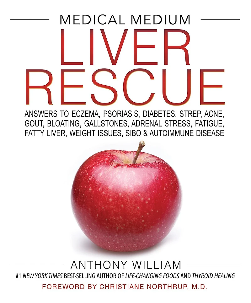 Medical Medium Liver Rescue: Answers to Eczema, Psoriasis, Diabetes, Strep, Acne, Gout, Bloating, Gallstones,Adrenal Stress, Fatigue, Fatty Liver, Weight Issues, SIBO & Autoimmune Disease