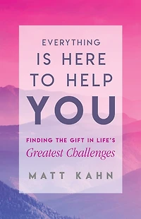 Everything Is Here to Help You: A Loving Guide Your Soul's Evolution