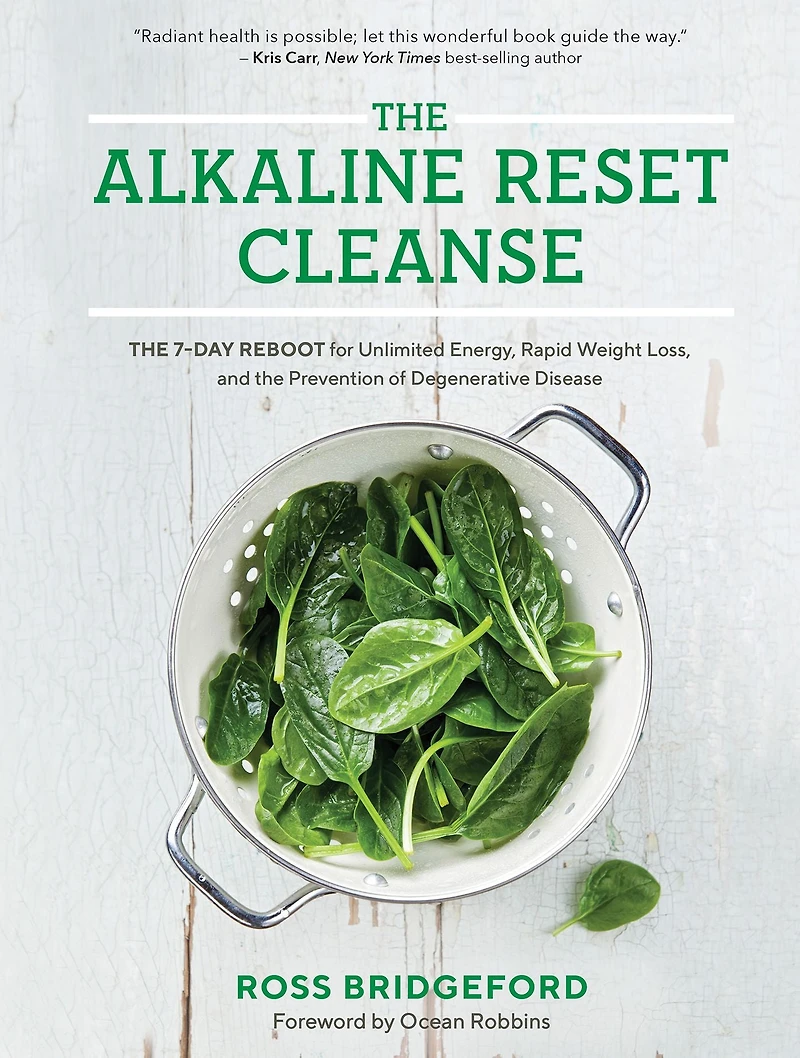 the Alkaline Reset Cleanse: 7-Day Reboot for Unlimited Energy, Rapid Weight Loss, and Prevention of Degenerative Disease
