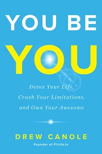 You Be You: Detox Your Life, Crush Limitations, and Own Awesome
