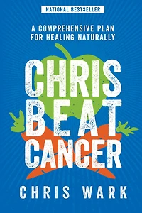 Chris Beat Cancer: A Comprehensive Plan for Healing Naturally