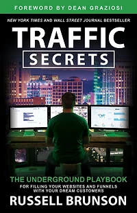 Traffic Secrets: The Underground Playbook for Filling Your Websites and Funnels with Dream Customers