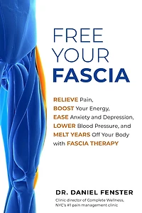Free Your Fascia: Relieve Pain, Boost Energy, Ease Anxiety and Depression, Lower Blood Pressure, Melt Years Off Body with Fascia Therapy