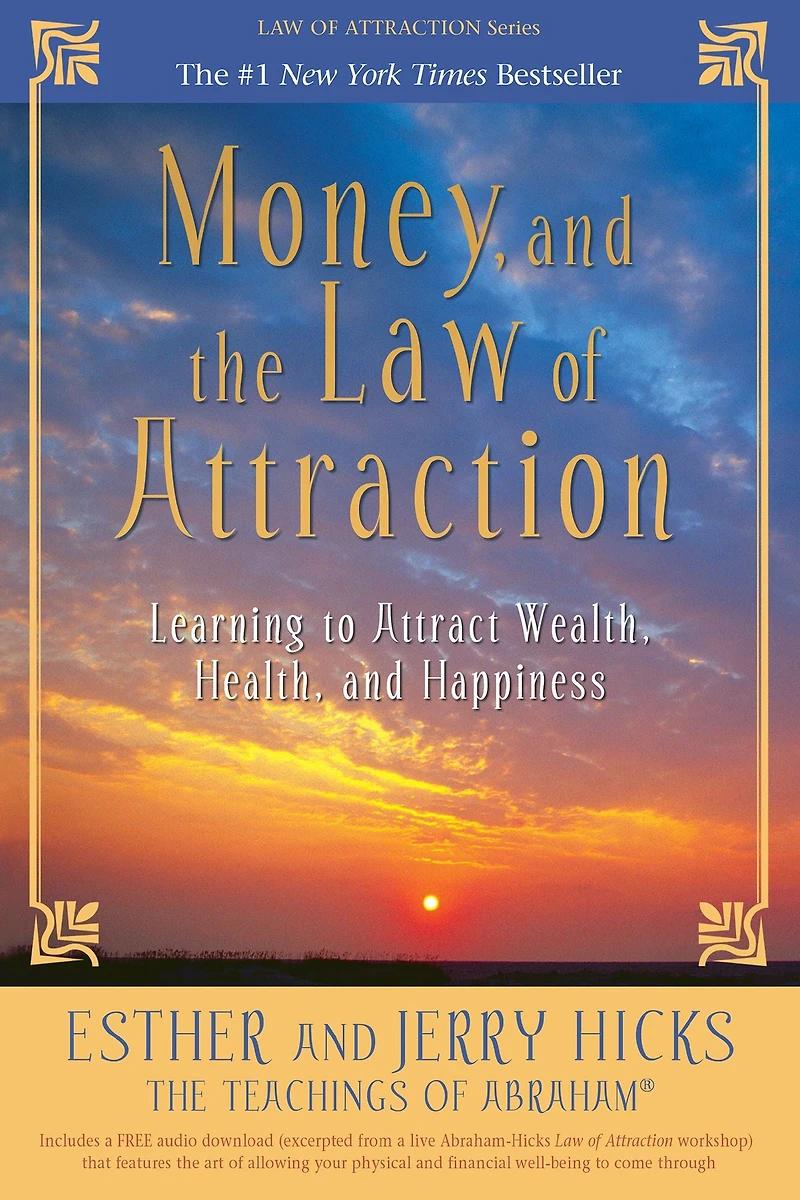 Money, and the Law of Attraction: Learning to Attract Wealth, Health, Happiness
