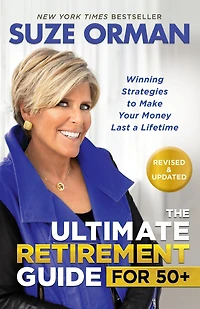 The Ultimate Retirement Guide for 50+: Winning Strategies to Make Your Money Last a Lifetime (Revised & Updated 2025)