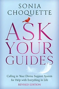 Ask Your Guides: Calling Divine Support System for Help with Everything Life, Revised Edition