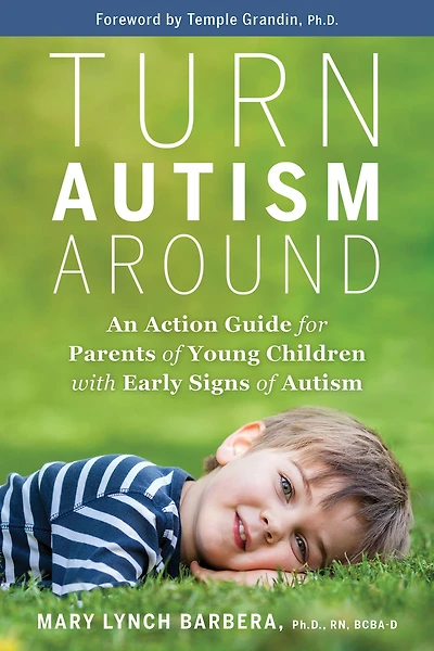 Turn Autism Around: An Action Guide for Parents of Young Children with Early Signs