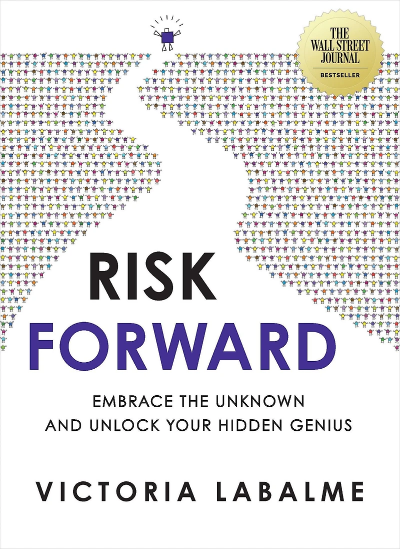 Risk Forward: Embrace the Unknown and Unlock Your Hidden Genius