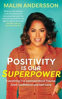 Positivity Is Our Superpower: Everything I've Learned about Trauma, Grief, Confidence and Self-Love