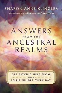 Answers from the Ancestral Realms: Get Psychic Help Your Spirit Guides Every Day