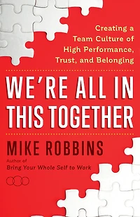 We're All This Together: Creating a Team Culture of High Performance, Trust, and Belonging