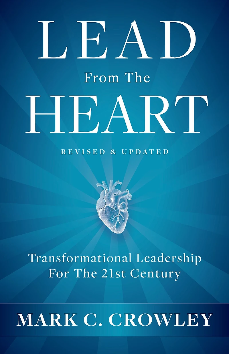 Lead from The Heart: Transformational Leadership For 21st Century