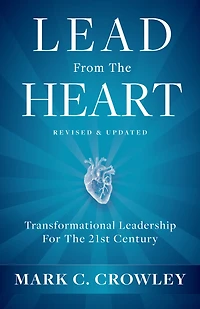 Lead from The Heart: Transformational Leadership For 21st Century