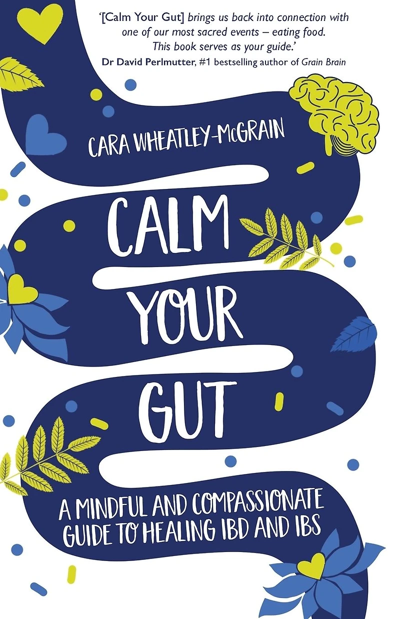 Calm Your Gut: A Mindful and Compassionate Guide to Healing IBD IBS