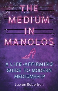 The Medium Manolos: A Life-Affirming Guide to Modern Mediumship