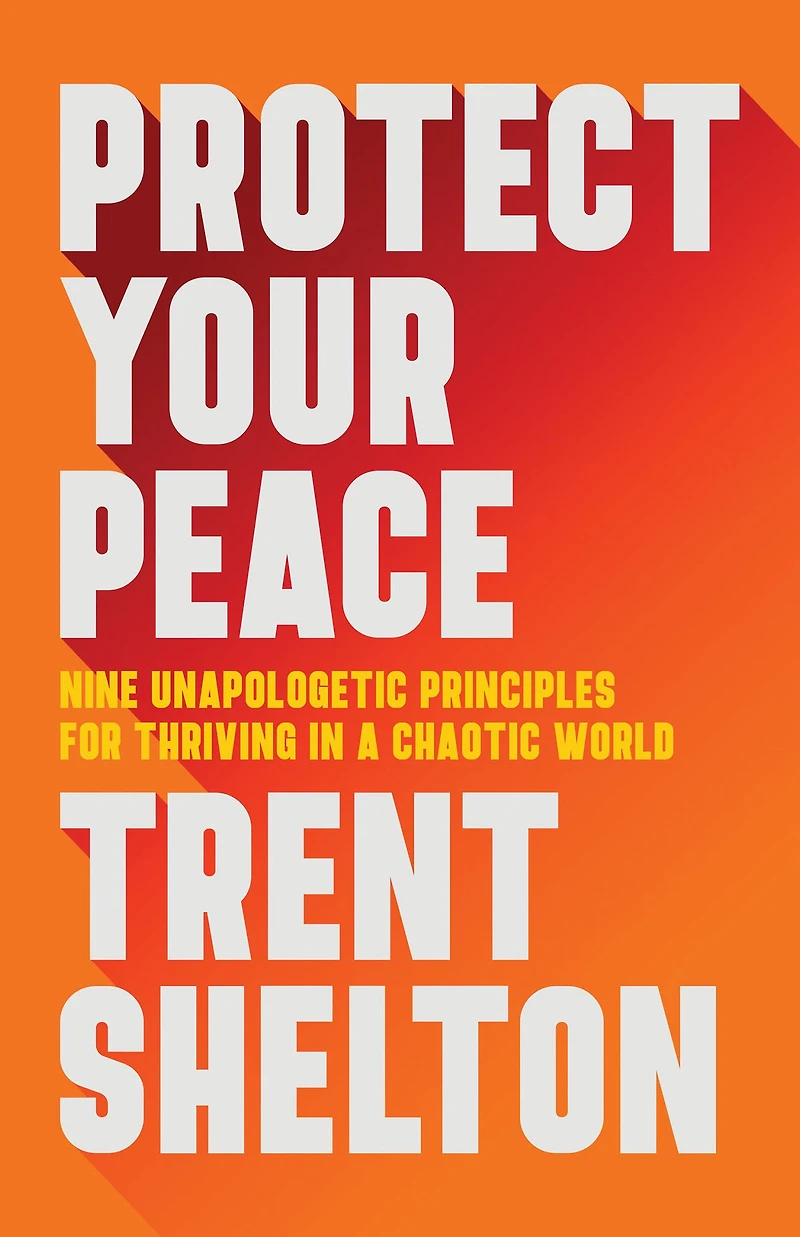 Protect Your Peace: Nine Unapologetic Principles for Thriving a Chaotic World