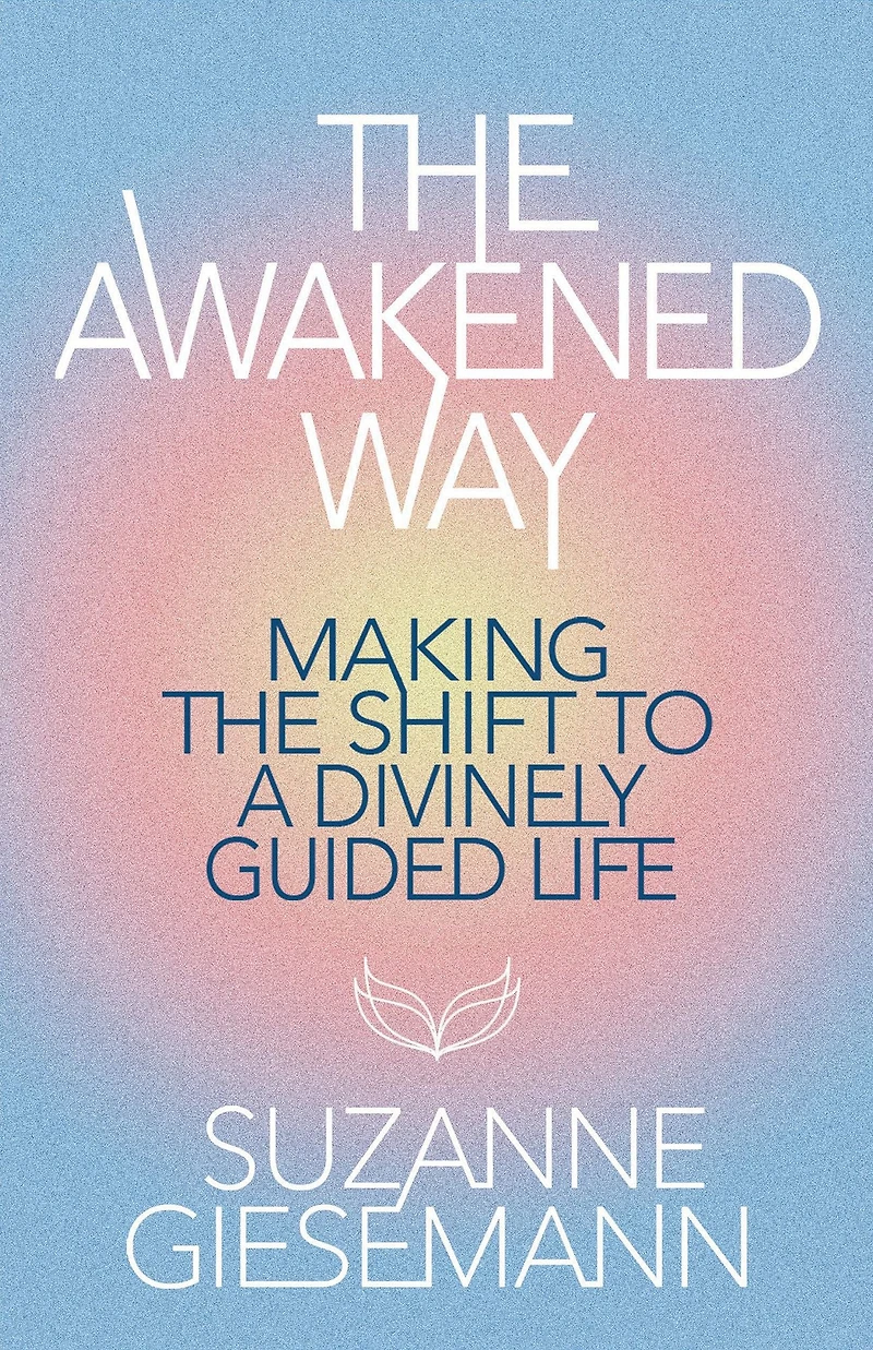 the Awakened Way: Making Shift to a Divinely Guided Life