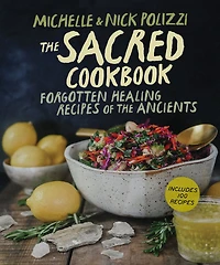 the Sacred Cookbook: Forgotten Healing Recipes of Ancients