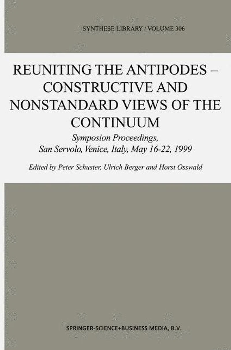 Reuniting the Antipodes - Constructive and Nonstandard Views of Continuum: Symposium Proceedings, San Servolo, Venice, Italy, May 16-22, 1999