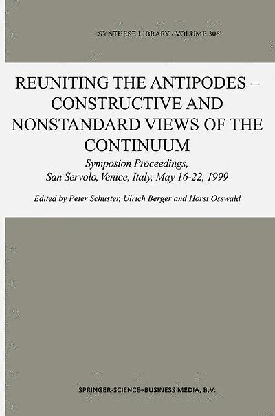 Reuniting the Antipodes - Constructive and Nonstandard Views of Continuum: Symposium Proceedings, San Servolo, Venice, Italy, May 16-22, 1999