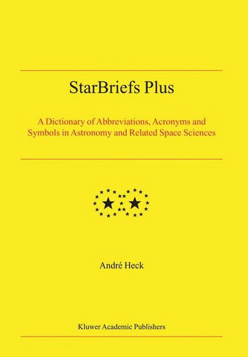 StarBriefs Plus: A Dictionary of Abbreviations, Acronyms and Symbols Astronomy Related Space Sciences