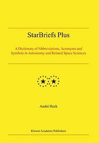 StarBriefs Plus: A Dictionary of Abbreviations, Acronyms and Symbols Astronomy Related Space Sciences