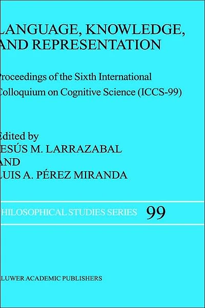 Language, Knowledge, and Representation: Proceedings of the Sixth International Colloquium on Cognitive Science (ICCS-99)