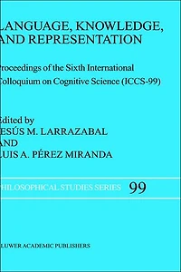 Language, Knowledge, and Representation: Proceedings of the Sixth International Colloquium on Cognitive Science (ICCS-99)