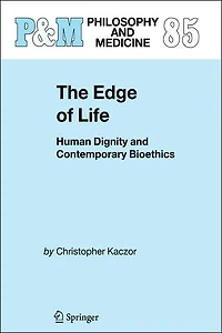 The Edge of Life: Human Dignity and Contemporary Bioethics