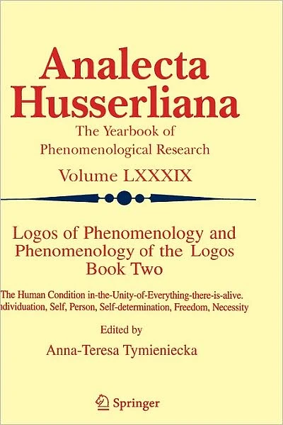 Logos of Phenomenology and The Logos. Book Two: Human Condition in-the-Unity-of-Everything-there-is-alive Individuation, Self, Person, Self-determination, Freedom, Necessity