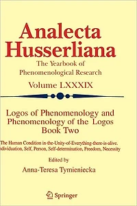 Logos of Phenomenology and The Logos. Book Two: Human Condition in-the-Unity-of-Everything-there-is-alive Individuation, Self, Person, Self-determination, Freedom, Necessity