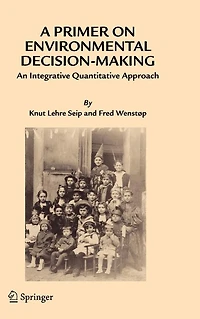 A Primer on Environmental Decision-Making: An Integrative Quantitative Approach