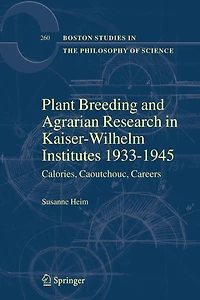 Plant Breeding and Agrarian Research Kaiser-Wilhelm-Institutes 1933-1945: Calories, Caoutchouc, Careers