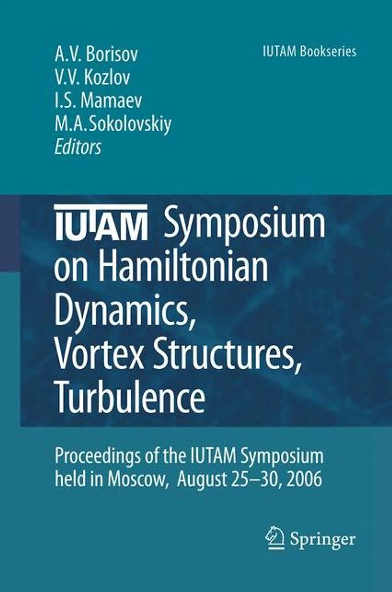 IUTAM Symposium on Hamiltonian Dynamics, Vortex Structures, Turbulence: Proceedings of the held Moscow, 25-30 August, 2006