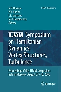 IUTAM Symposium on Hamiltonian Dynamics, Vortex Structures, Turbulence: Proceedings of the held Moscow, 25-30 August, 2006