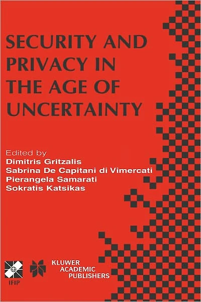 Security and Privacy the Age of Uncertainty: IFIP TC11 18th International Conference on Information (SEC2003) May 26-28, 2003, Athens, Greece