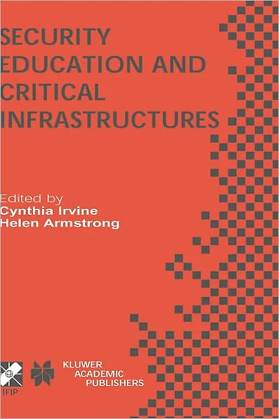 Security Education and Critical Infrastructures: IFIP TC11 / WG11.8 Third Annual World Conference on Information (WISE3) June 26-28, 2003, Monterey, California, USA