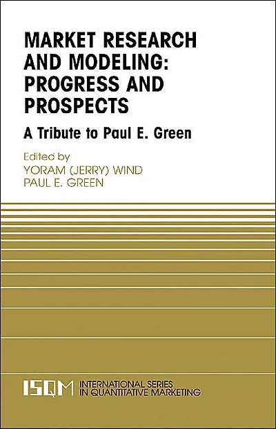 Marketing Research and Modeling: Progress Prospects: A Tribute to Paul E. Green