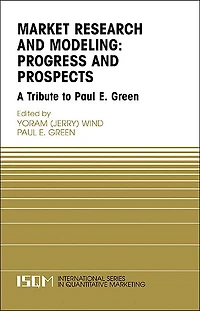 Marketing Research and Modeling: Progress Prospects: A Tribute to Paul E. Green