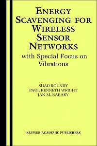 Energy Scavenging for Wireless Sensor Networks: with Special Focus on Vibrations