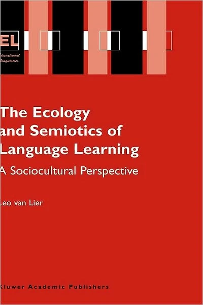 The Ecology and Semiotics of Language Learning: A Sociocultural Perspective