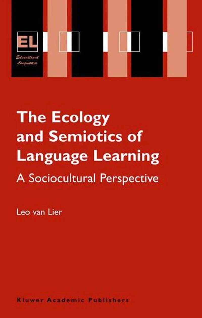 The Ecology and Semiotics of Language Learning: A Sociocultural Perspective