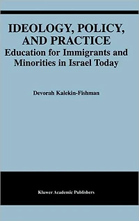 Ideology, Policy, and Practice: Education for Immigrants and Minorities in Israel Today