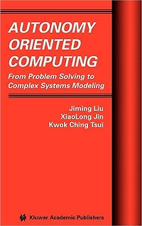 Autonomy Oriented Computing: From Problem Solving to Complex Systems Modeling