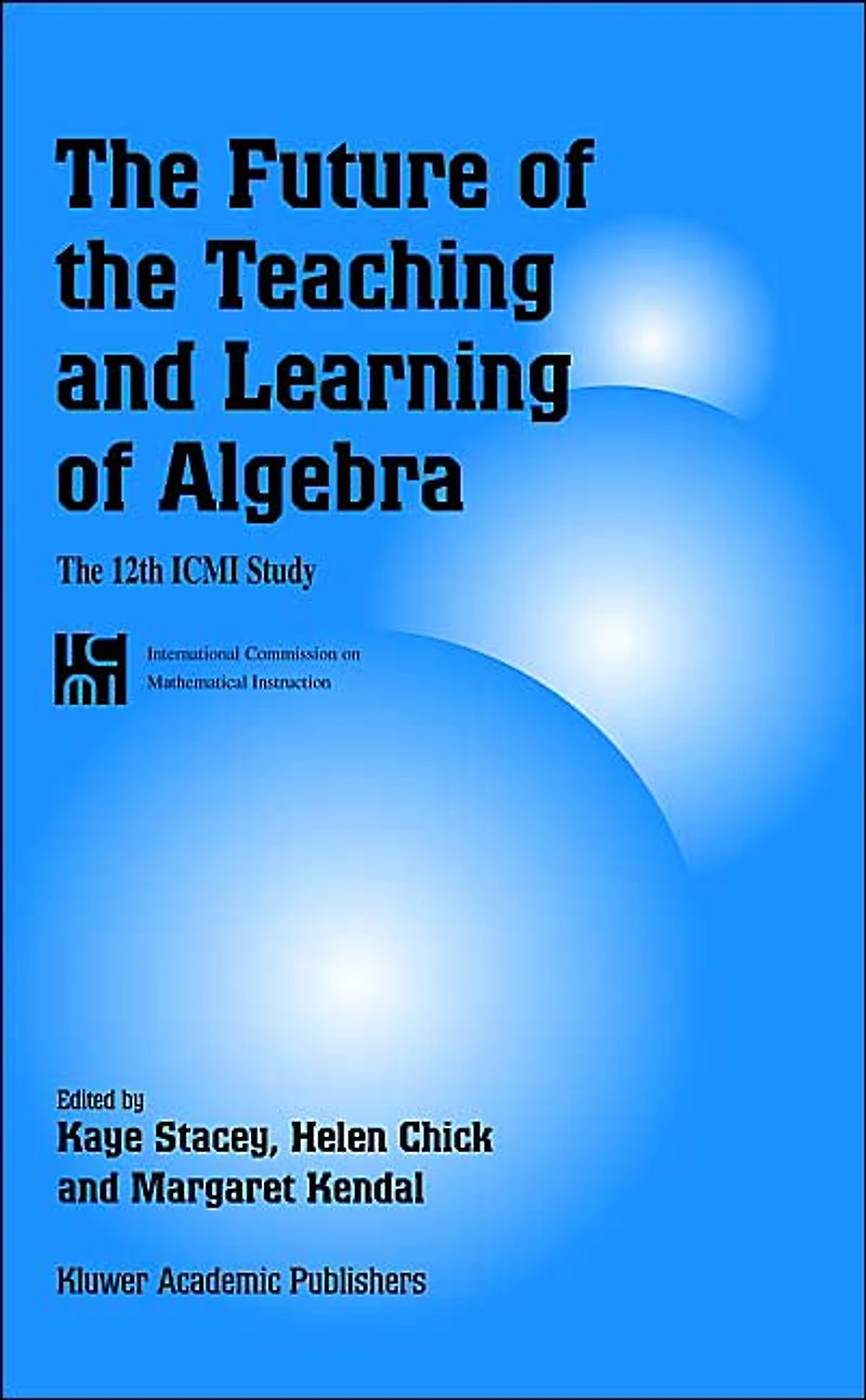 The Future of Teaching and Learning Algebra: 12th ICMI Study