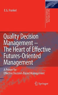 Quality Decision Management -The Heart of Effective Futures-Oriented Management: A Primer for Decision-Based