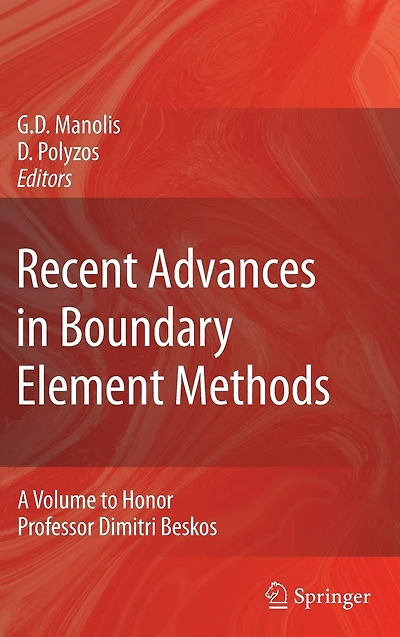 Recent Advances in Boundary Element Methods: A Volume to Honor Professor Dimitri Beskos