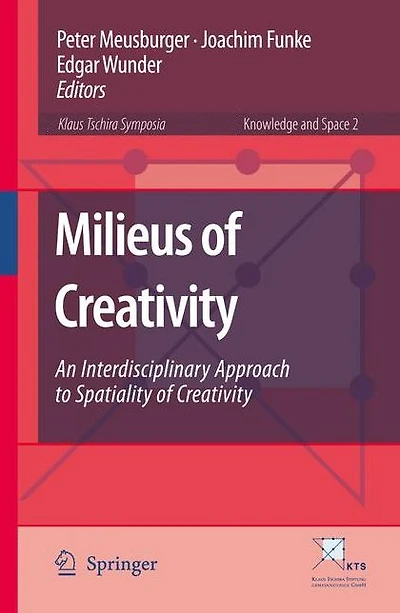 Milieus of Creativity: An Interdisciplinary Approach to Spatiality Creativity