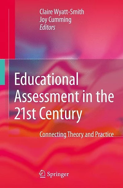 Educational Assessment the 21st Century: Connecting Theory and Practice